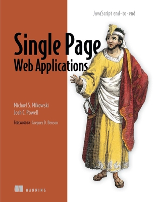 Single Page Web Applications: JavaScript end-to-end By Michael Mikowski, Josh Powell Cover Image