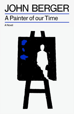 A Painter of our Time (The Essential John Berger)