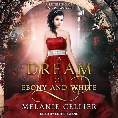 A Dream of Ebony and White: A Retelling of Snow White By Esther Wane (Read by), Melanie Cellier Cover Image