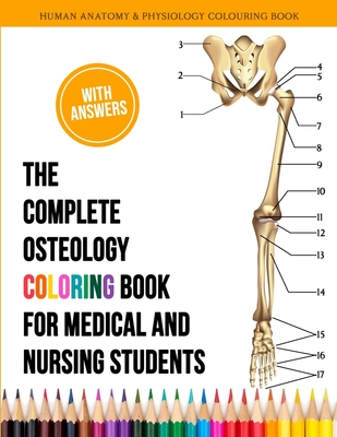 The Complete Osteology Coloring Book For Medical and Nursing Students - Human Anatomy and Physiology Colouring Book: The Perfect Gifts/present for Med Cover Image