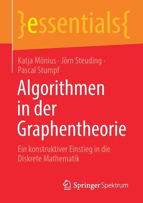 Algorithmen in Der Graphentheorie: Ein Konstruktiver Einstieg in Die Diskrete Mathematik (Essentials) Cover Image