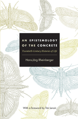 An Epistemology of the Concrete: Twentieth-Century Histories of Life By Hans-Jörg Rheinberger Cover Image