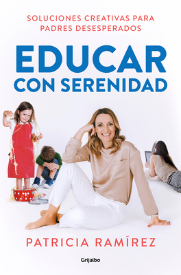 Educar con serenidad: Soluciones creativas para padres desesperados / Educating Stress-Free By Patricia Ramirez Cover Image