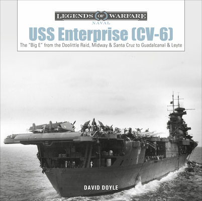 USS Enterprise (CV-6): The Big E from the Doolittle Raid, Midway, and Santa Cruz to Guadalcanal and Leyte (Legends of Warfare: Naval #18) Cover Image