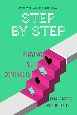 Step by Step: Playing Suit Contracts By Robert Berthe, Norbert Lébely Cover Image