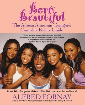 Born Beautiful: The African American Teenager's Complete Beauty Guide By Alfred Fornay Cover Image