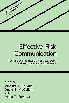 Effective Risk Communication: The Role and Responsibility of Government and Nongovernment Organizations (Contemporary Issues in Risk Analysis #4) Cover Image