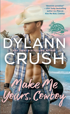 Make Me Yours, Cowboy (Cowboys in Paradise #2) By Dylann Crush Cover Image