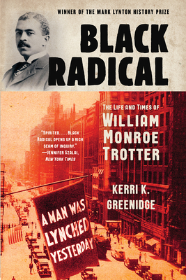 Black Radical: The Life and Times of William Monroe Trotter Cover Image