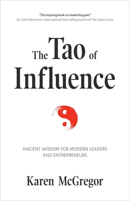 The Tao of Influence: Ancient Wisdom for Modern Leaders and