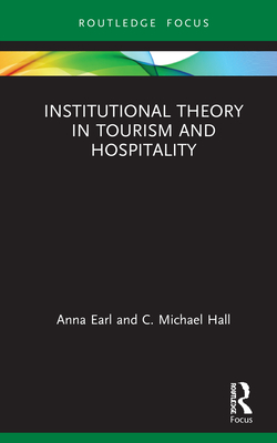 Institutional Theory in Tourism and Hospitality By Anna Earl, C. Michael Hall Cover Image