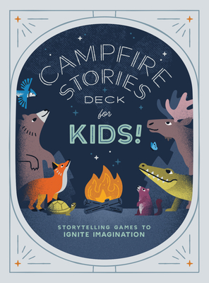 Campfire Stories Deck--For Kids!: Storytelling Games to Ignite Imagination