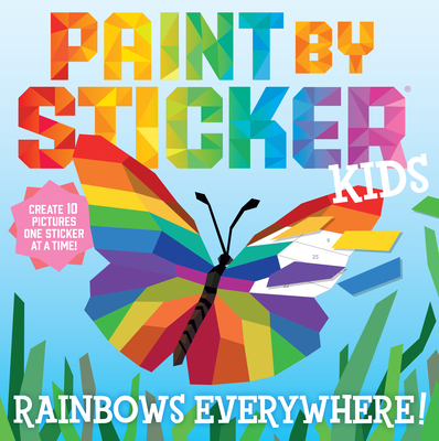 Paint by Sticker Kids: Rainbows Everywhere!: Create 10 Pictures One Sticker  at a Time!