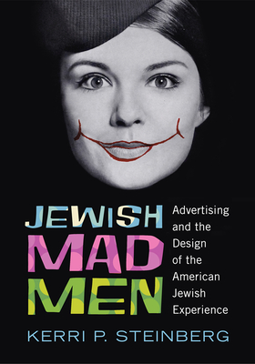 Jewish Mad Men: Advertising and the Design of the American Jewish Experience Cover Image