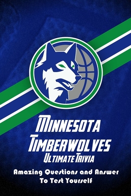 Minnesota Timberwolves Ultimate Trivia: Amazing Questions and Answer To Test Yourself: Sport Questions and Answers By Eduardo Garcia Cover Image