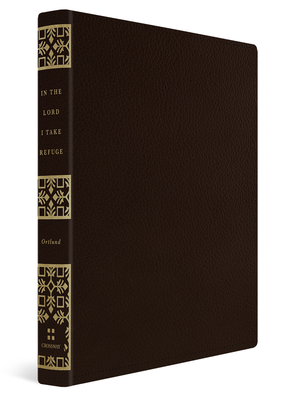 In the Lord I Take Refuge: 150 Daily Devotions Through the Psalms (Gift Edition) By Dane C. Ortlund Cover Image