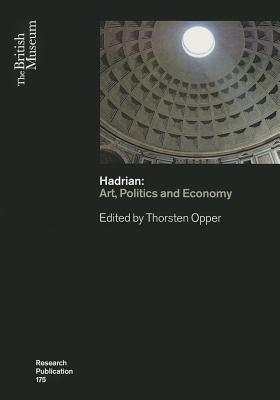 Hadrian: Arts, Politics and Economy (British Museum Research Publications #175)