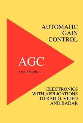 Automatic Gain Control - AGC Electronics with Radio, Video and Radar Applications By Richard Smith Hughes, Greg Easter (Selected by) Cover Image