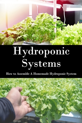 Hydroponic Systems: How to Assemble A Homemade Hydroponic System: Hydroponic Systems Making By Myles Ava Cover Image