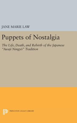 Puppets of Nostalgia: The Life, Death, and Rebirth of the Japanese Awaji Ningyō Tradition (Princeton Legacy Library #1728) Cover Image
