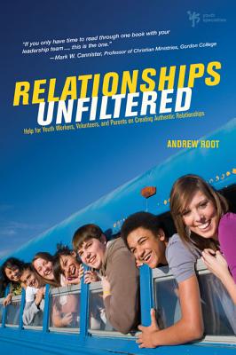 Relationships Unfiltered: Help for Youth Workers, Volunteers, and Parents on Creating Authentic Relationships By Andrew Root Cover Image