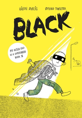 Black (My Alter Ego Is a Superhero #2) By Håkon Øvreås, Øyvind Torseter (Illustrator), Kari Dickson (Translator) Cover Image