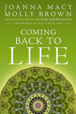 Coming Back to Life: The Updated Guide to the Work That Reconnects By Joanna Macy, Molly Young Brown Cover Image