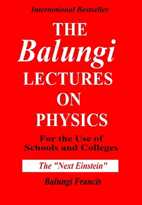 The Balungi Lectures On Physics for the Use of Schools and Colleges By Balungi Francis Cover Image