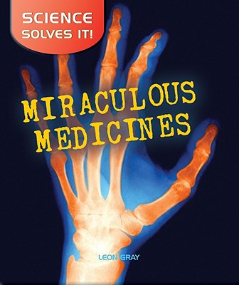 Miraculous Medicines (Science Solves It) By Hélène Boudreau Cover Image