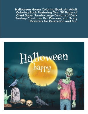 Halloween Horror Coloring Book: An Adult Coloring Book Featuring Over 30 Pages of Giant Super Jumbo Large Designs of Dark Fantasy Creatures, Evil Demo Cover Image