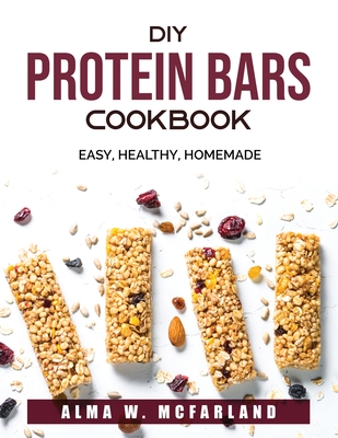 Diy Protein Bars Cookbook Easy Healthy Homemade Paperback Bear Pond Books Of Montpelier - Best Diy Protein Bar Recipe Book