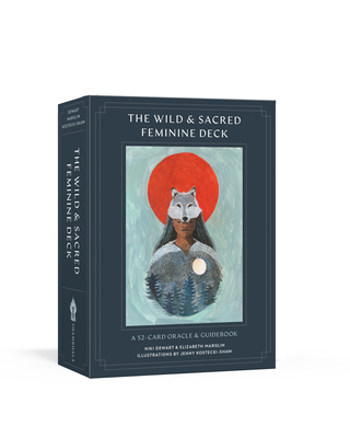 The Wild and Sacred Feminine Deck: A 52-Card Oracle and Guidebook By Niki Dewart, Elizabeth Marglin, Jenny Kostecki-Shaw (Illustrator) Cover Image