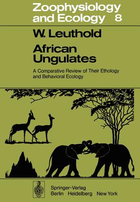 African Ungulates: A Comparative Review of Their Ethology and Behavioral Ecology (Zoophysiology #8) Cover Image