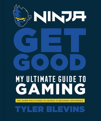 Ninja: Get Good: My Ultimate Guide to Gaming Cover Image