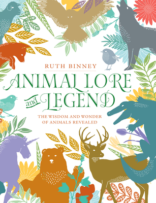 Animal Lore and Legend: The Wisdom and Wonder of Animals Revealed By Ruth Binney Cover Image