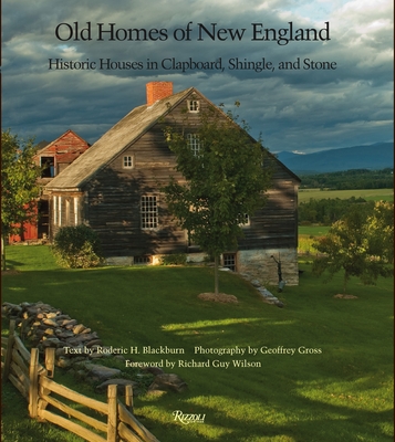Old Homes of New England: Historic Houses In Clapboard, Shingle, and Stone By Roderic H. Blackburn, Geoffrey Gross (Photographs by), Richard Guy Wilson (Foreword by) Cover Image