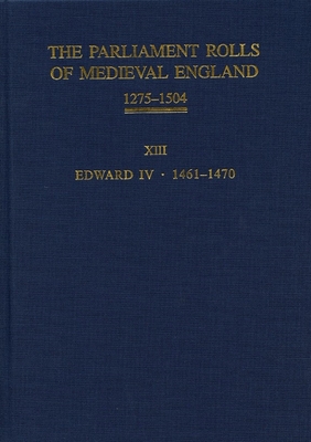The Parliament Rolls of Medieval England, 1275-1504: XIII: Edward IV. 1461-1470 Cover Image