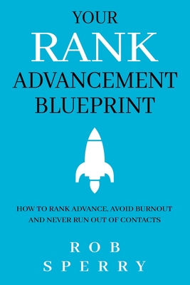 Your Rank Advancement Blueprint: How to rank advance, avoid burnout and never run out of contacts By Rob Sperry Cover Image
