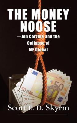 The Money Noose: Jon Corzine and the Collapse of MF Global Cover Image