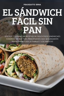El Sándwich Fácil Sin Pan By Frasquito Dena Cover Image