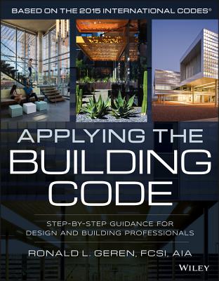 Applying the Building Code: Step-By-Step Guidance for Design and Building Professionals (Building Codes Illustrated) Cover Image