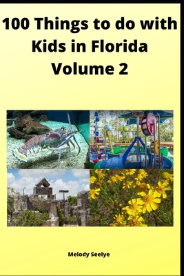 100 Things to do with Kids in Florida: Volume 2 By Melody Seelye Cover Image