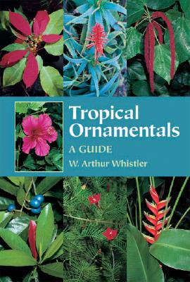 Tropical Ornamentals: A Guide By W. Arthur Whistler Cover Image