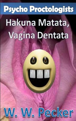 Psycho Proctologists - Hakuna Matata, Vagina Dentata (Psycho Proctologists #2) By W. W. Pecker Cover Image