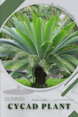 Cycad Plant: Plant Guide By Andrey Lalko Cover Image