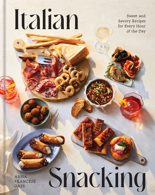 Italian Snacking: Sweet and Savory Recipes for Every Hour of the Day Cover Image