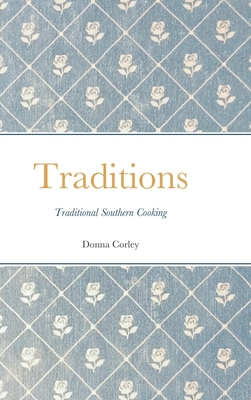 Traditions: Traditional Southern cooking By Donna Corley, Grant Corley Cover Image