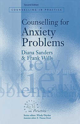 Counselling for Anxiety Problems (Therapy in Practice) By Diana J. Sanders, Frank Wills Cover Image