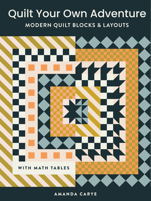 Quilt Your Own Adventure: Modern Quilt Blocks and Layouts to Help You Design Your Own Quilt With Confidence By Amanda Carye, Paige Tate & Co. (Producer) Cover Image