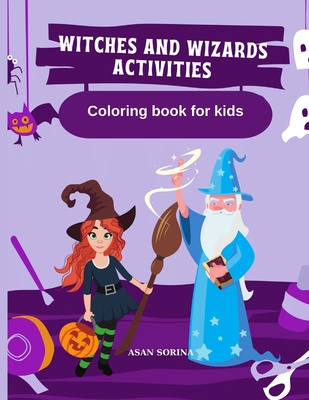 WITCHES AND WIZARDS ACTIVITIES, Coloring Book for Kids By Asan Sorina Cover Image